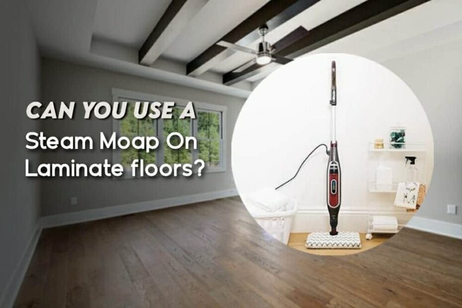 Can You Use A Steam Mop On Laminate Floors
