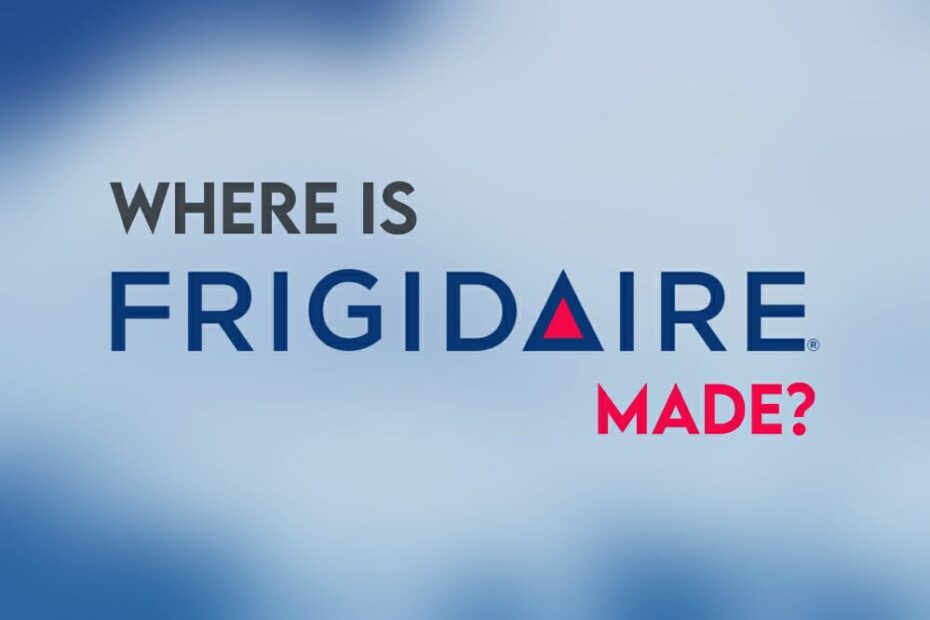 Where Is Frigidaire Made